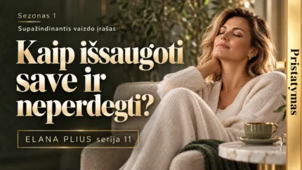 Elana Plius: Kaip save išsaugoti ir neperdegti?